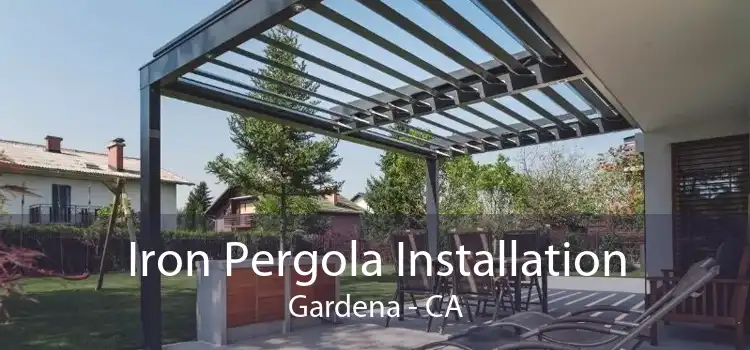 Iron Pergola Installation Gardena - CA