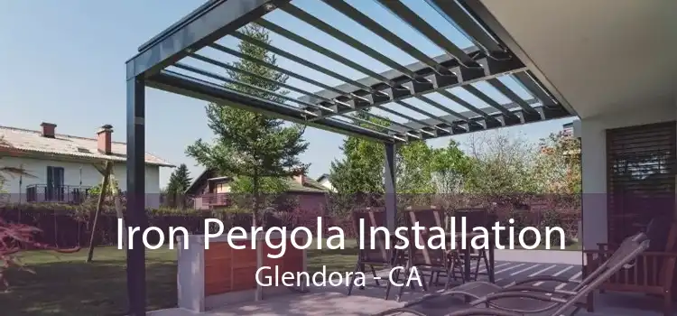 Iron Pergola Installation Glendora - CA