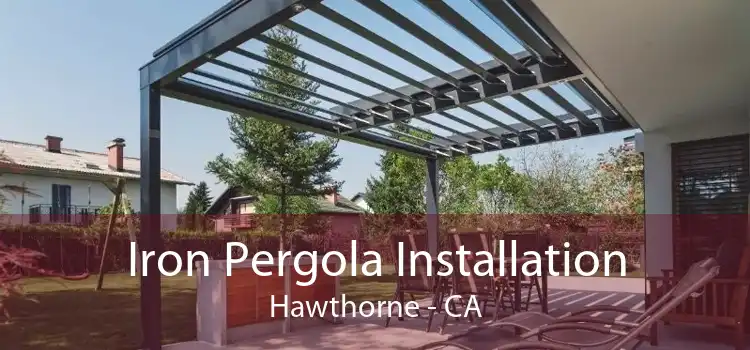 Iron Pergola Installation Hawthorne - CA