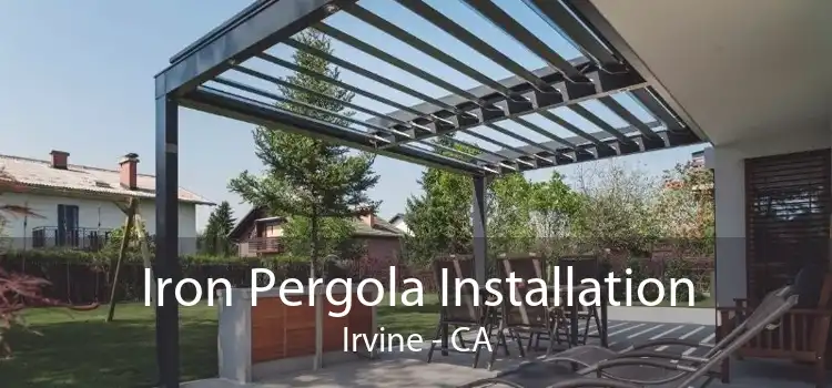 Iron Pergola Installation Irvine - CA