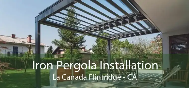 Iron Pergola Installation La Canada Flintridge - CA