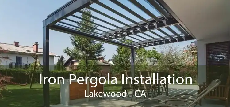 Iron Pergola Installation Lakewood - CA