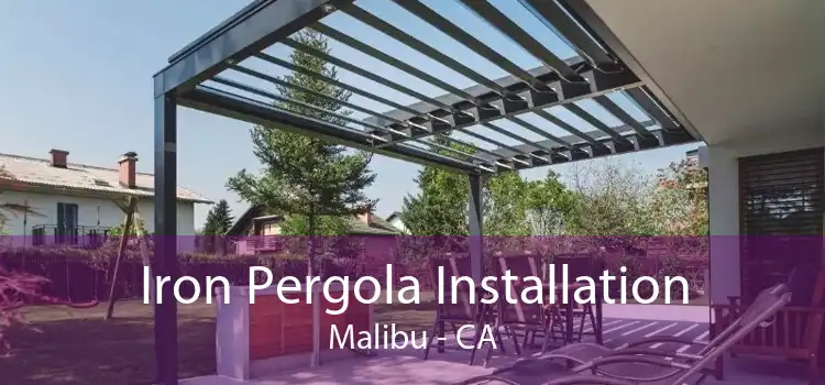 Iron Pergola Installation Malibu - CA