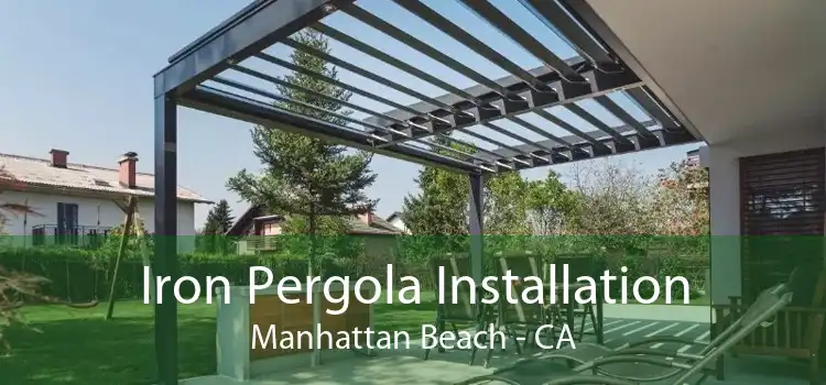 Iron Pergola Installation Manhattan Beach - CA