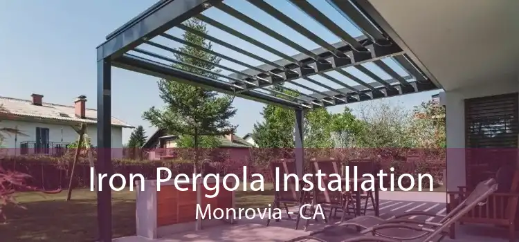 Iron Pergola Installation Monrovia - CA