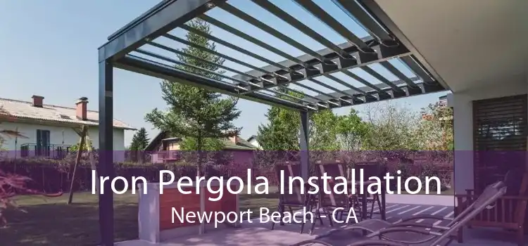 Iron Pergola Installation Newport Beach - CA