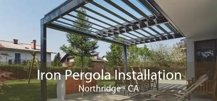 Iron Pergola Installation Northridge - CA