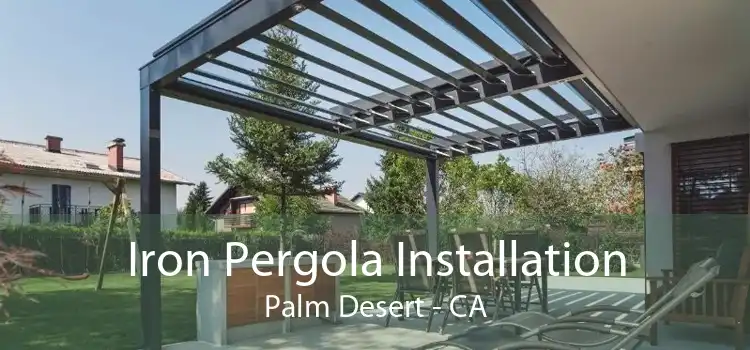 Iron Pergola Installation Palm Desert - CA