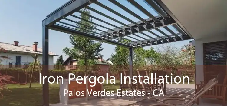 Iron Pergola Installation Palos Verdes Estates - CA