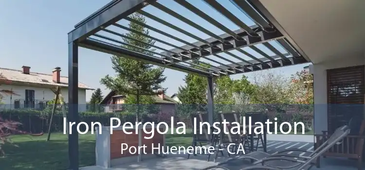 Iron Pergola Installation Port Hueneme - CA