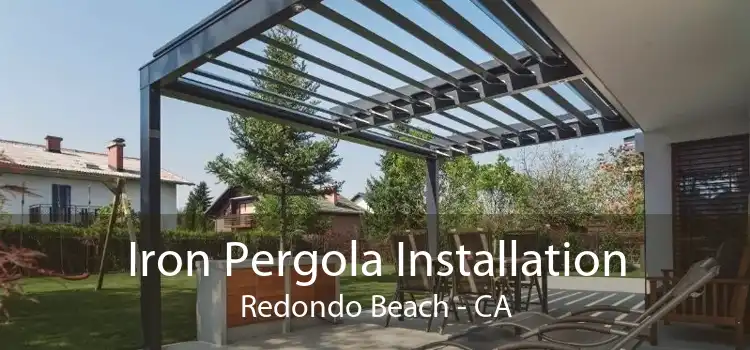 Iron Pergola Installation Redondo Beach - CA