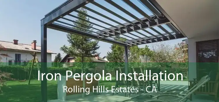 Iron Pergola Installation Rolling Hills Estates - CA