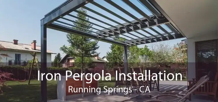 Iron Pergola Installation Running Springs - CA