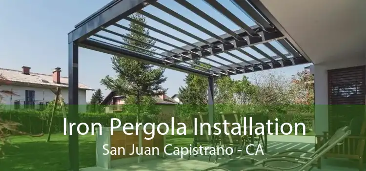 Iron Pergola Installation San Juan Capistrano - CA