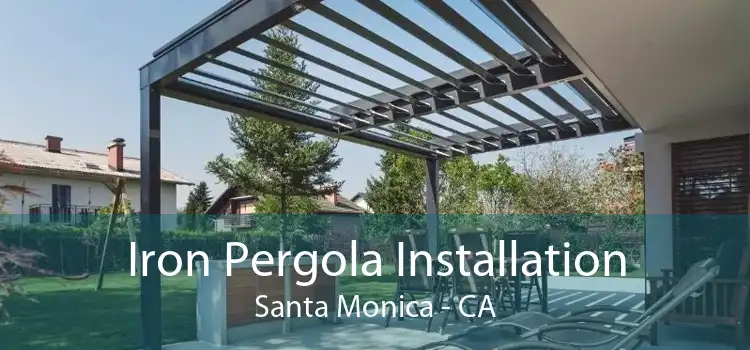 Iron Pergola Installation Santa Monica - CA