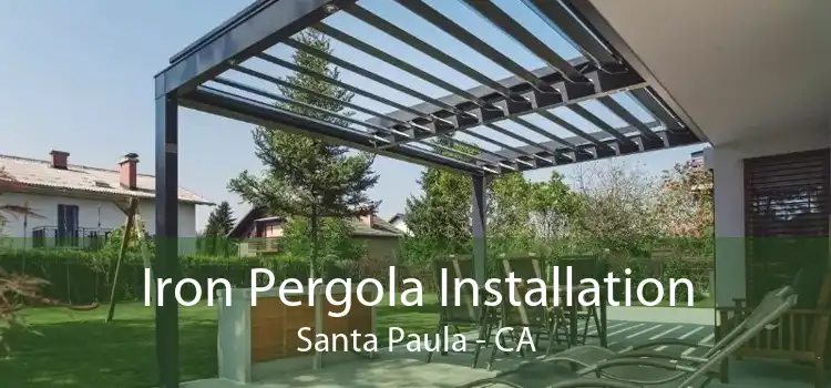 Iron Pergola Installation Santa Paula - CA