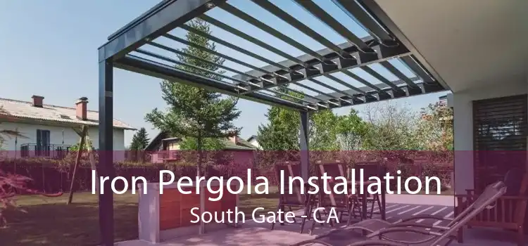 Iron Pergola Installation South Gate - CA