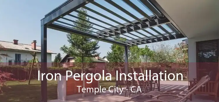 Iron Pergola Installation Temple City - CA