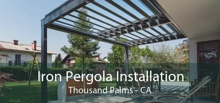 Iron Pergola Installation Thousand Palms - CA