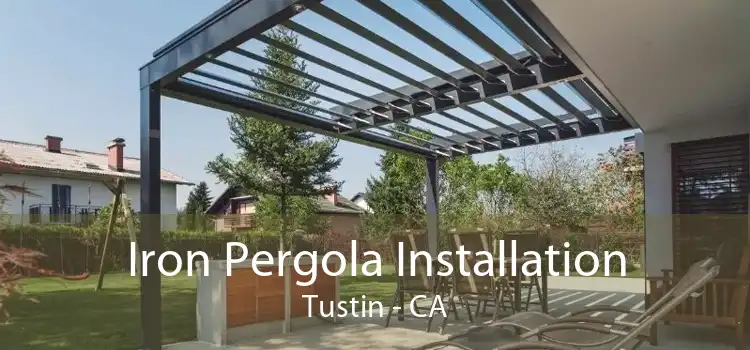 Iron Pergola Installation Tustin - CA