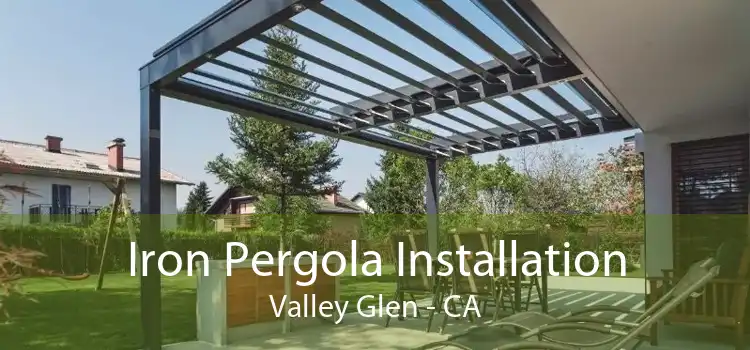 Iron Pergola Installation Valley Glen - CA