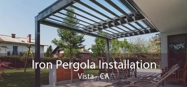 Iron Pergola Installation Vista - CA