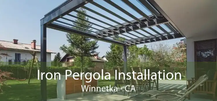 Iron Pergola Installation Winnetka - CA