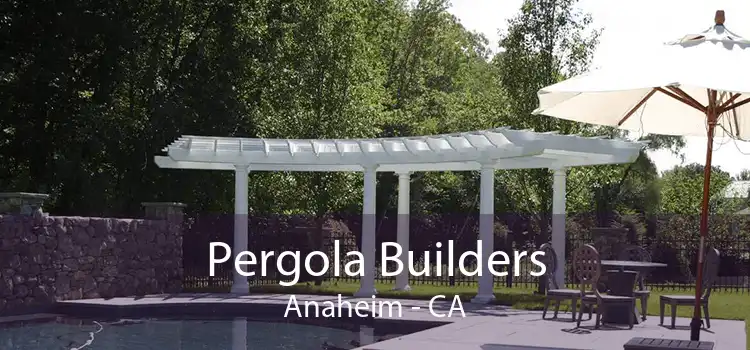 Pergola Builders Anaheim - CA