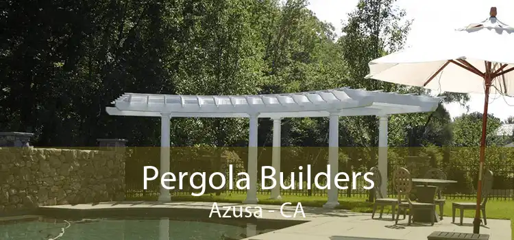 Pergola Builders Azusa - CA