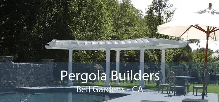 Pergola Builders Bell Gardens - CA