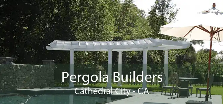 Pergola Builders Cathedral City - CA