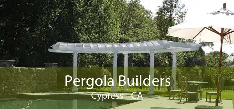 Pergola Builders Cypress - CA
