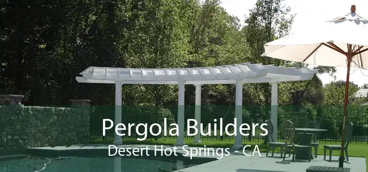 Pergola Builders Desert Hot Springs - CA