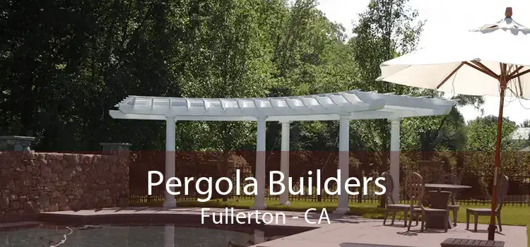 Pergola Builders Fullerton - CA