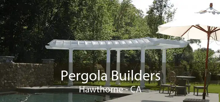 Pergola Builders Hawthorne - CA