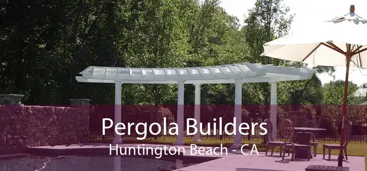 Pergola Builders Huntington Beach - CA