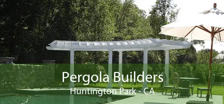 Pergola Builders Huntington Park - CA