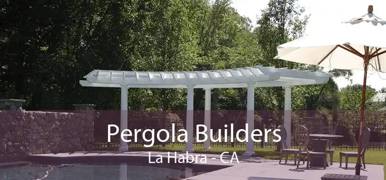 Pergola Builders La Habra - CA