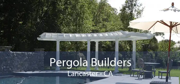 Pergola Builders Lancaster - CA