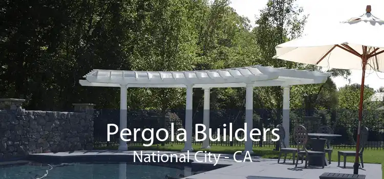 Pergola Builders National City - CA
