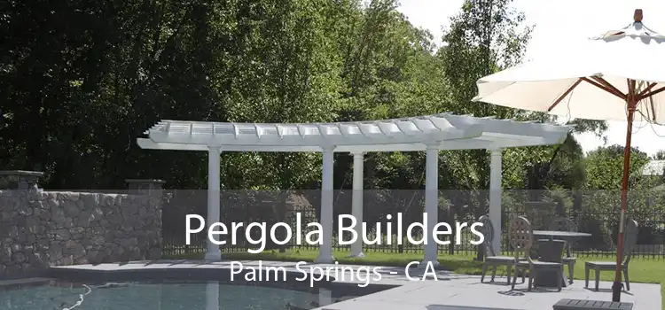 Pergola Builders Palm Springs - CA