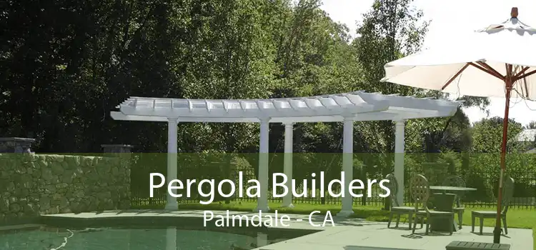 Pergola Builders Palmdale - CA