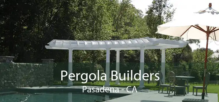 Pergola Builders Pasadena - CA
