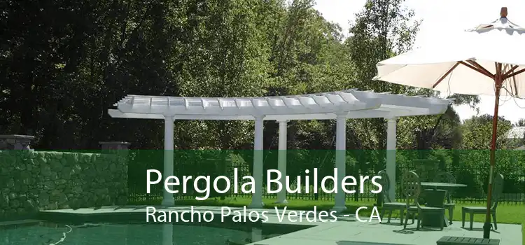 Pergola Builders Rancho Palos Verdes - CA