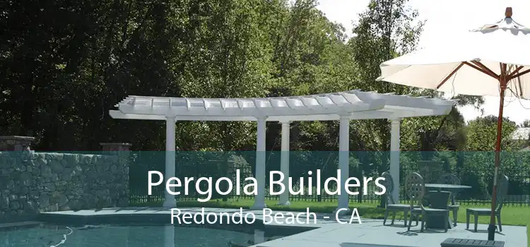Pergola Builders Redondo Beach - CA