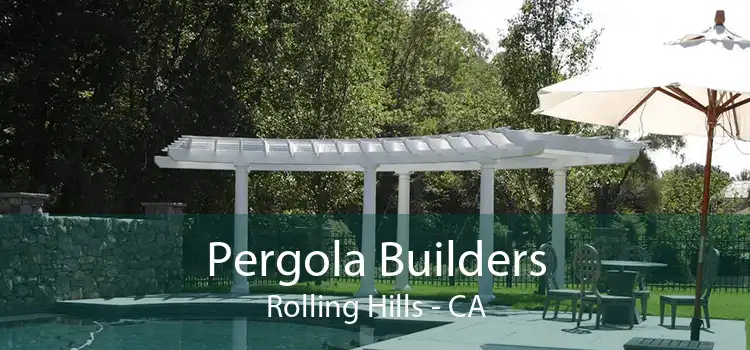 Pergola Builders Rolling Hills - CA