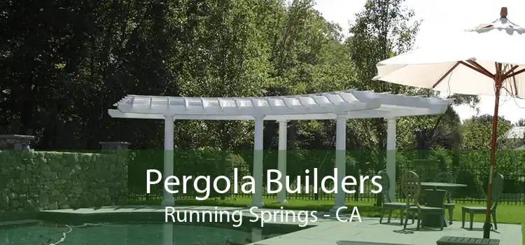 Pergola Builders Running Springs - CA