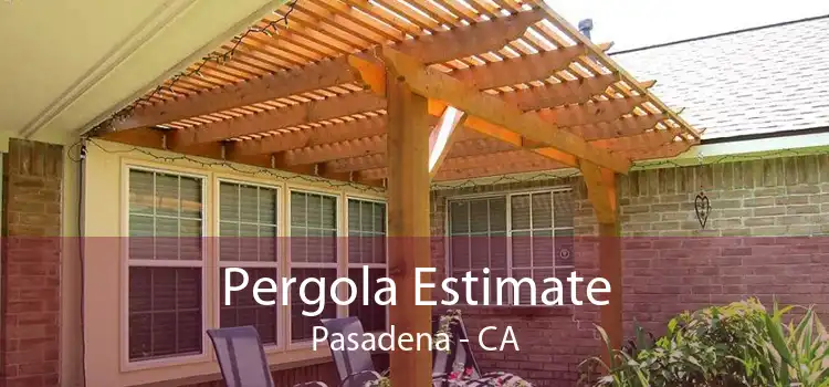 Pergola Estimate Pasadena - CA