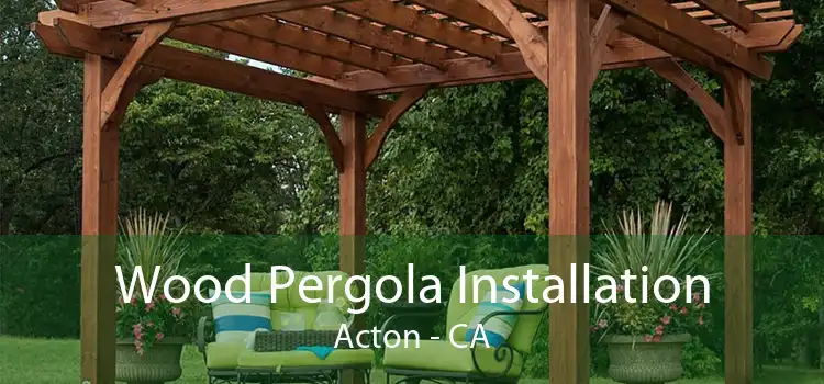 Wood Pergola Installation Acton - CA