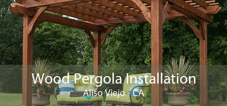 Wood Pergola Installation Aliso Viejo - CA